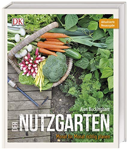 Der Nutzgarten: Monat für Monat richtig planen