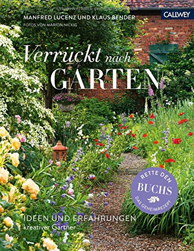 Verrückt nach Garten: Ideen und Erfahrungen kreativer Gärtner