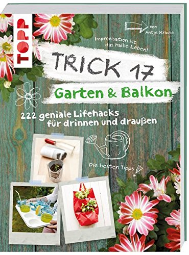 Trick 17 – Garten & Balkon: 222 geniale Lifehacks für Pflanzenfreunde