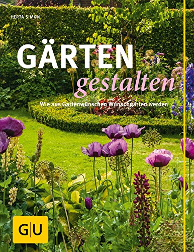 Gärten gestalten: Wie aus Gartenwünschen Wunschgärten werden (GU Garten Extra)