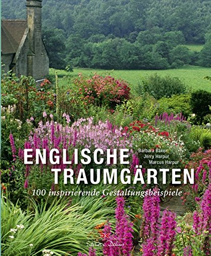 Englische Traumgärten: 100 inspirierende Gestaltungsbeispiele